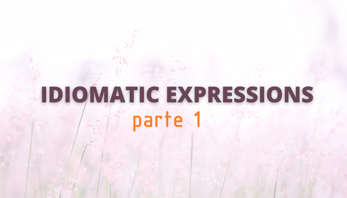 Idiomatic Expressions - parte one