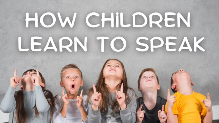 How Children Learn to Speak
